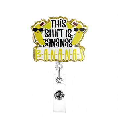 Acrylic This Shift Is Bananas Badge Reel