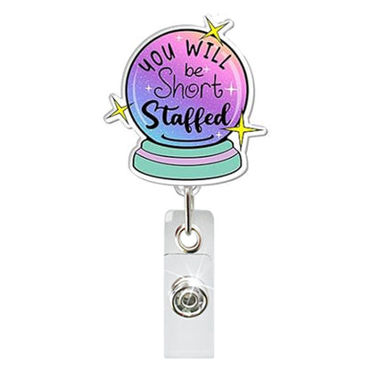 Acrylic You Will Be Short Staffed Badge Reel
