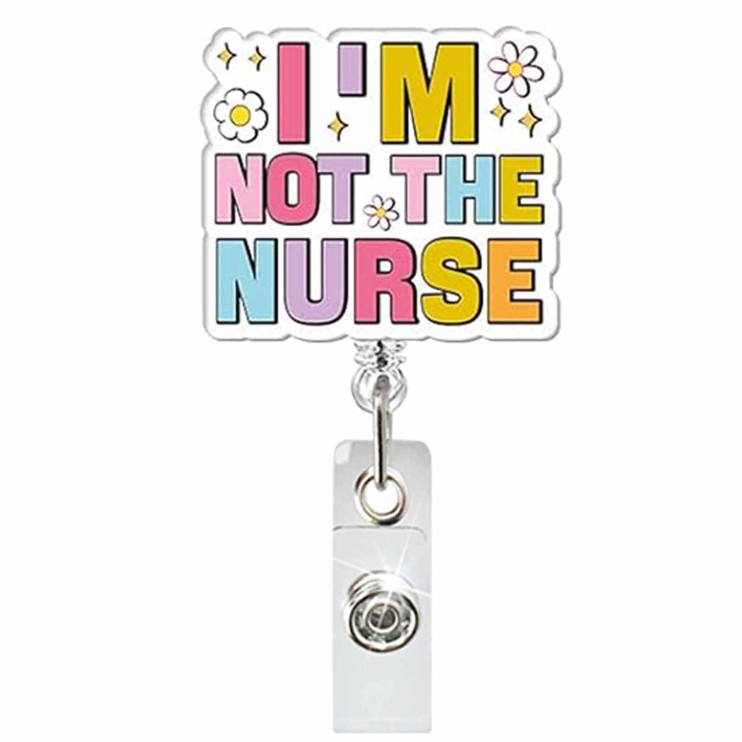Acrylic I’m Not The Nurse Badge Reel