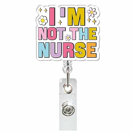 Acrylic I’m Not The Nurse Badge Reel