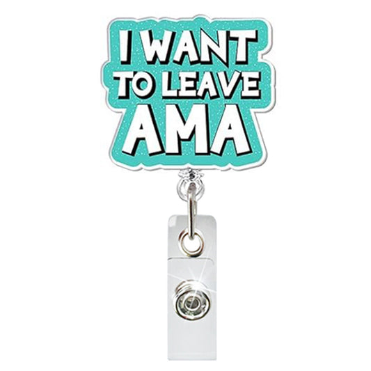 Acrylic I Want To Leave Ama Badge Reel