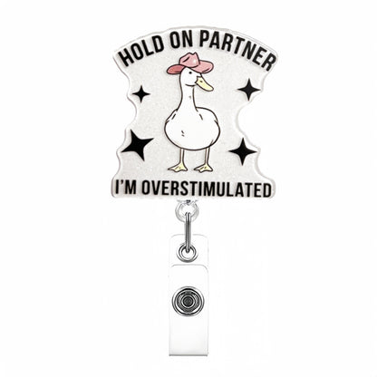 Acrylic Overstimulated Goose Badge Reel