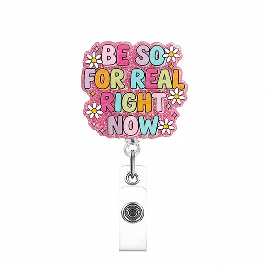 Acrylic Be So For Real Badge Reel