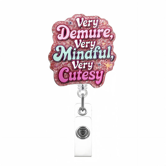 Acrylic Very Demure Very Mindful Very Cutesy Badge Reel