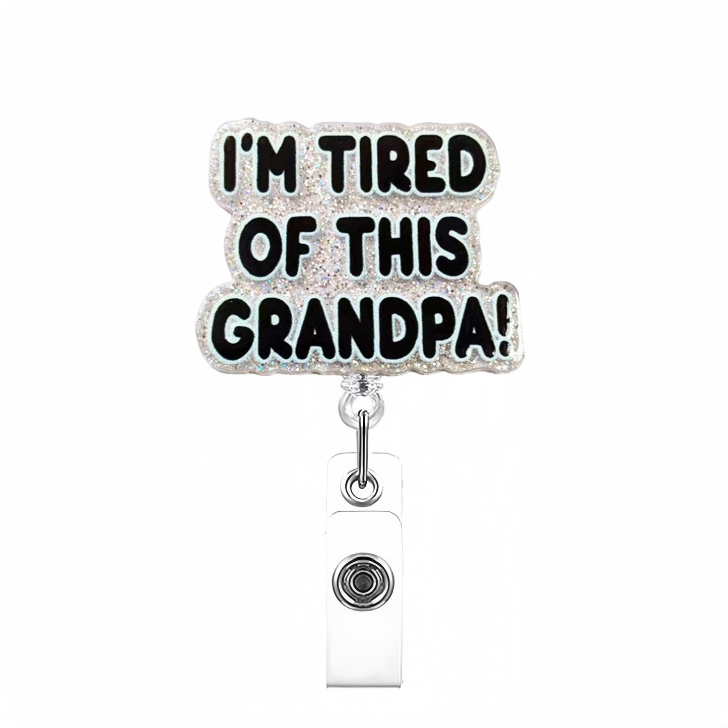 Acrylic I'M Tired of This Grandpa Badge Reel