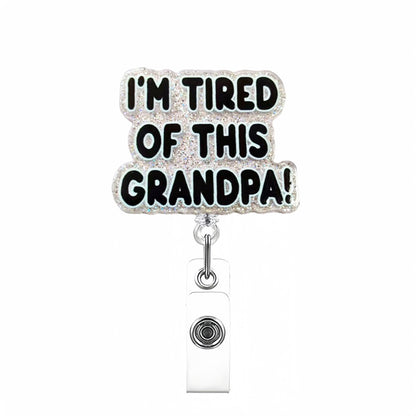 Acrylic I'M Tired of This Grandpa Badge Reel