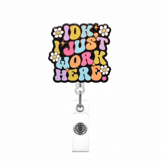 Acrylic I Just Work Here Badge Reel
