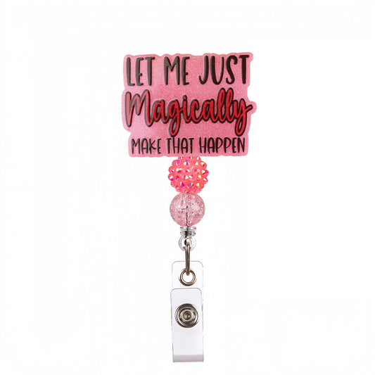 Acrylic Let Me Just Magically Beaded Retractable Badge Reel