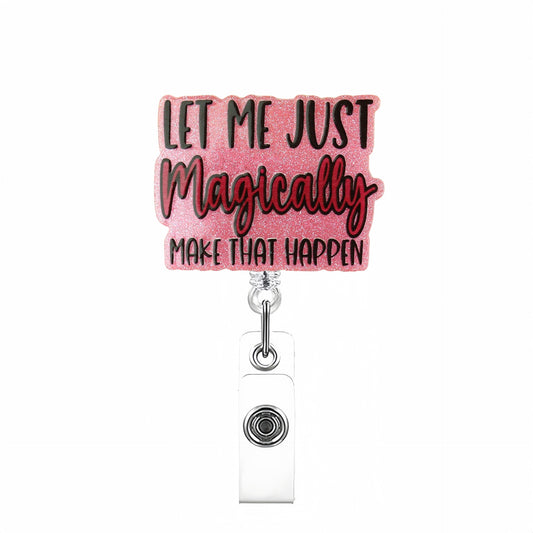 Acrylic Let Me Just Magically Badge Reel