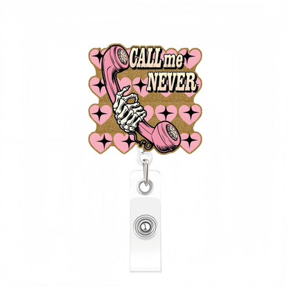 Acrylic Call Me Never Badge Reel