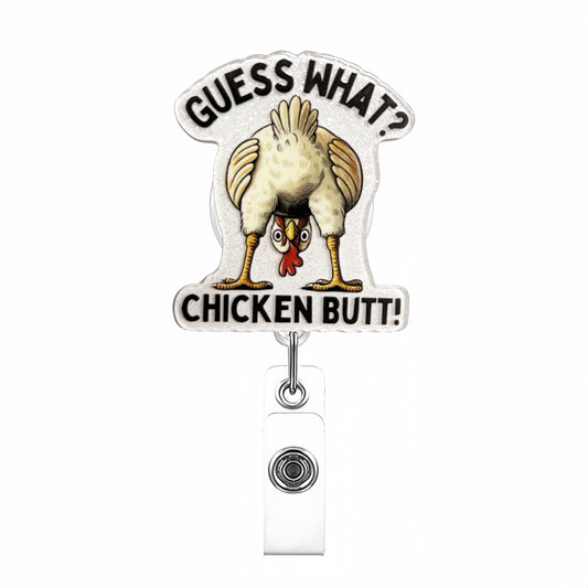 Acrylic Guess What Chicken Butt Badge Reel