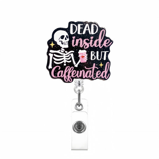 Acrylic Dead Inside But Caffenated Badge Reel