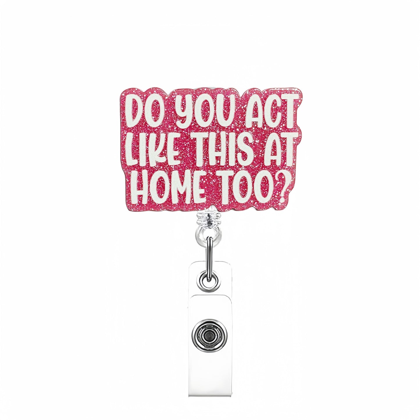 Acrylic Do You Act Badge Reel