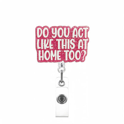 Acrylic Do You Act Badge Reel