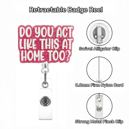 Acrylic Do You Act Badge Reel