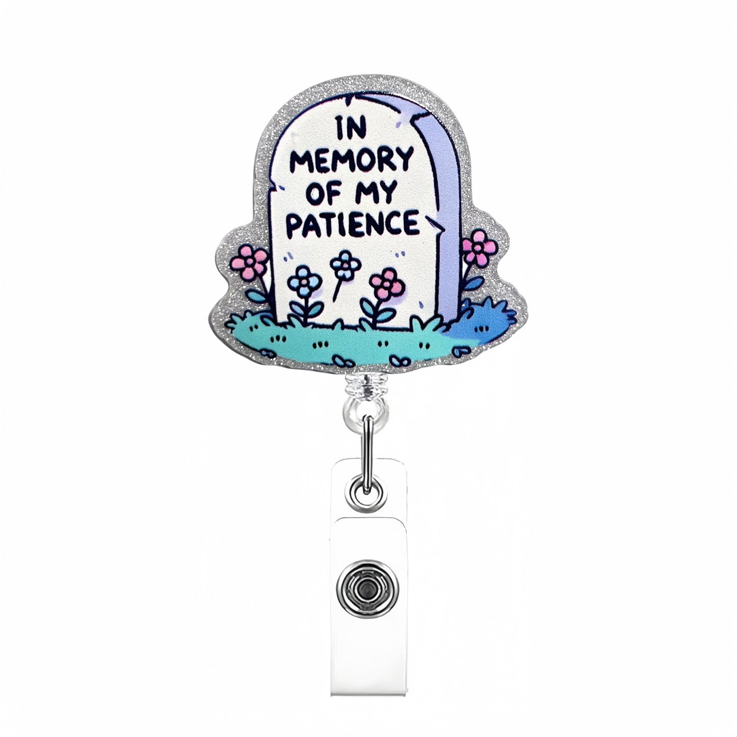 Acrylic In Memory Of My Patience Badge Reel