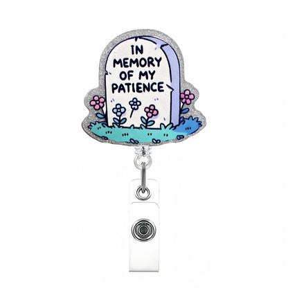 Acrylic In Memory Of My Patience Badge Reel