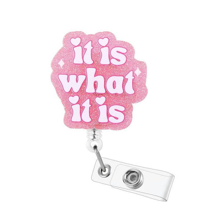 Acrylic It Is What It Is With Heart Badge Reel